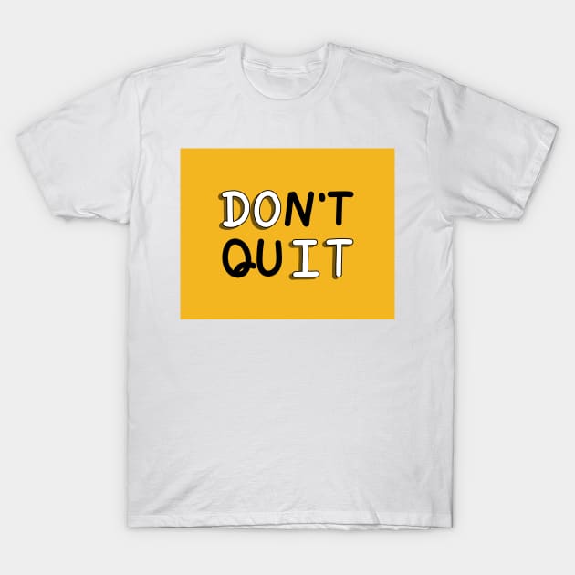 An inspirational handwritten quote, don't quit and do it. Self confidence, improvement, encouragement, success personality concept. T-Shirt by Nalidsa